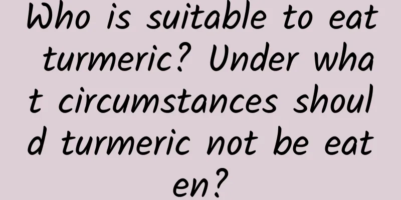 Who is suitable to eat turmeric? Under what circumstances should turmeric not be eaten?