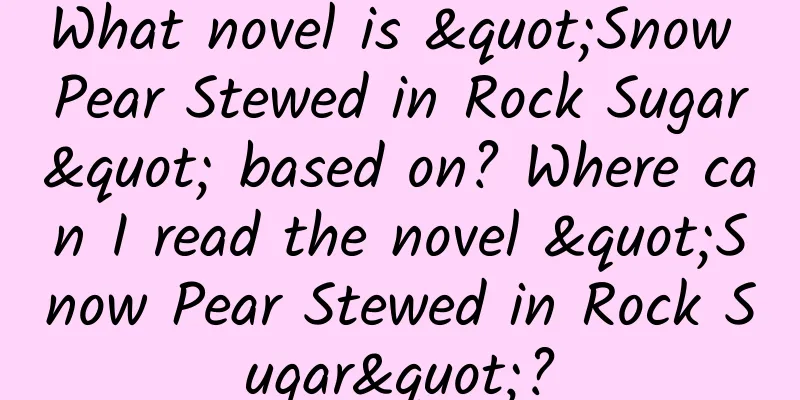 What novel is "Snow Pear Stewed in Rock Sugar" based on? Where can I read the novel "Snow Pear Stewed in Rock Sugar"?