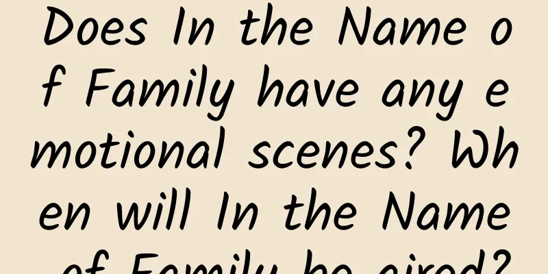 Does In the Name of Family have any emotional scenes? When will In the Name of Family be aired?