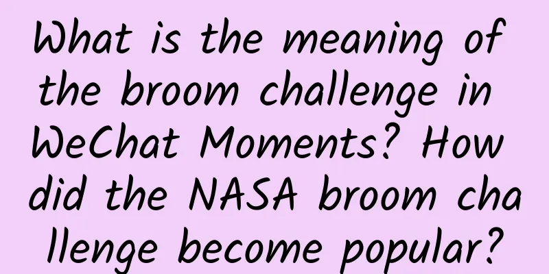 What is the meaning of the broom challenge in WeChat Moments? How did the NASA broom challenge become popular?