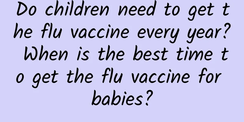 Do children need to get the flu vaccine every year? When is the best time to get the flu vaccine for babies?
