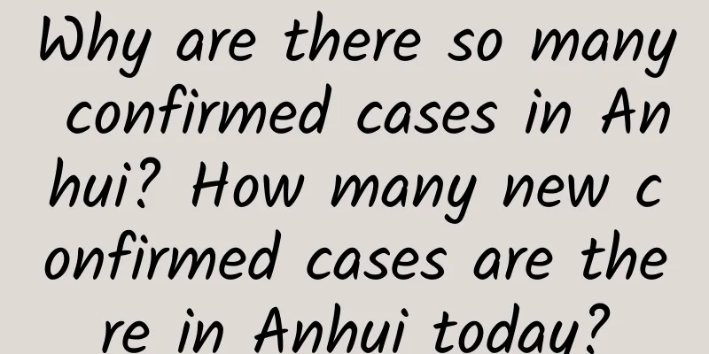 Why are there so many confirmed cases in Anhui? How many new confirmed cases are there in Anhui today?