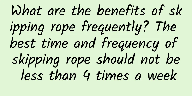 What are the benefits of skipping rope frequently? The best time and frequency of skipping rope should not be less than 4 times a week