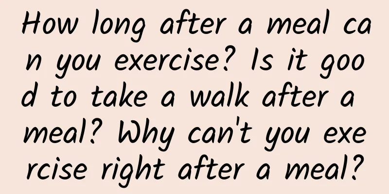 How long after a meal can you exercise? Is it good to take a walk after a meal? Why can't you exercise right after a meal?