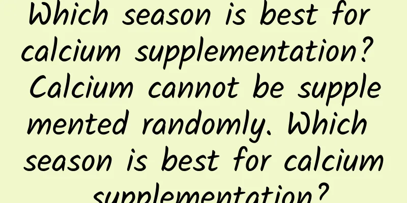 Which season is best for calcium supplementation? Calcium cannot be supplemented randomly. Which season is best for calcium supplementation?