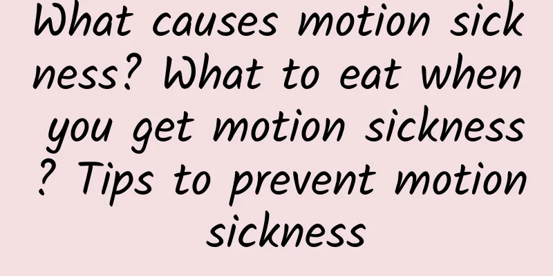 What causes motion sickness? What to eat when you get motion sickness? Tips to prevent motion sickness