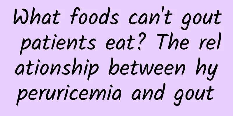 What foods can't gout patients eat? The relationship between hyperuricemia and gout