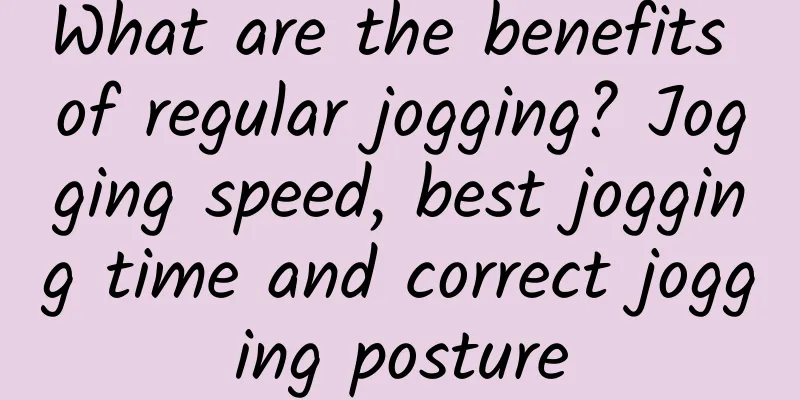 What are the benefits of regular jogging? Jogging speed, best jogging time and correct jogging posture