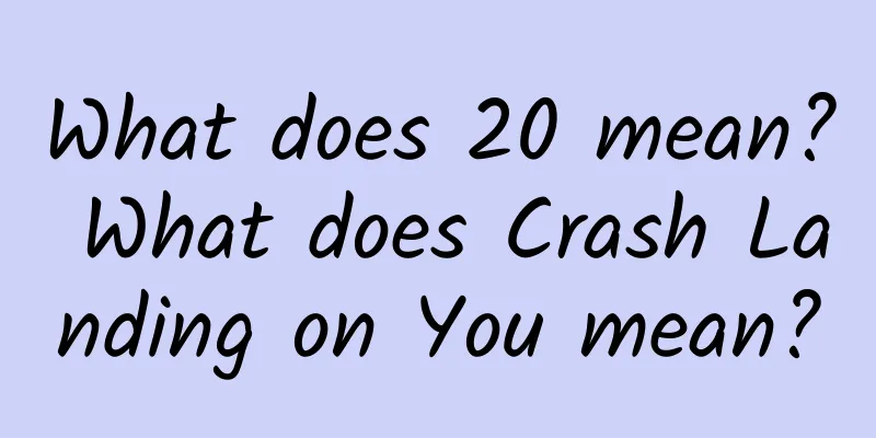 What does 20 mean? What does Crash Landing on You mean?