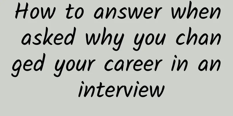 How to answer when asked why you changed your career in an interview