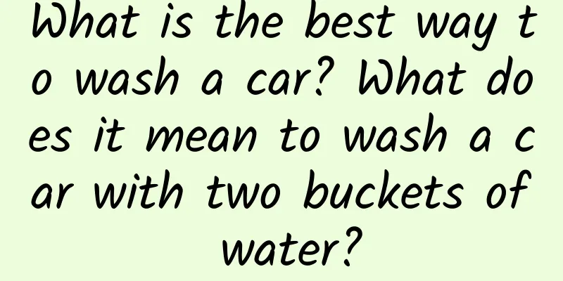 What is the best way to wash a car? What does it mean to wash a car with two buckets of water?