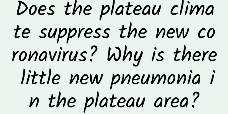Does the plateau climate suppress the new coronavirus? Why is there little new pneumonia in the plateau area?