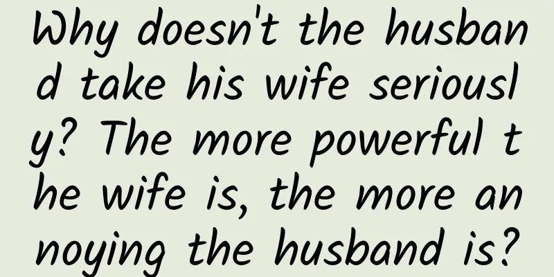 Why doesn't the husband take his wife seriously? The more powerful the wife is, the more annoying the husband is?