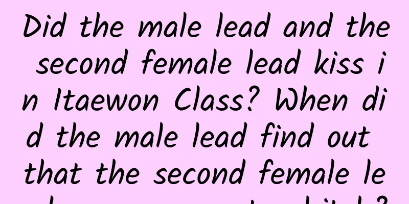 Did the male lead and the second female lead kiss in Itaewon Class? When did the male lead find out that the second female lead was a green tea bitch?
