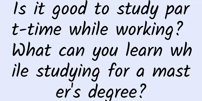Is it good to study part-time while working? What can you learn while studying for a master's degree?