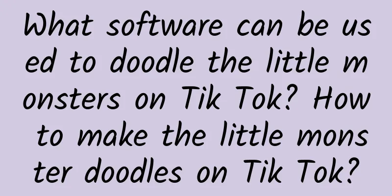 What software can be used to doodle the little monsters on Tik Tok? How to make the little monster doodles on Tik Tok?
