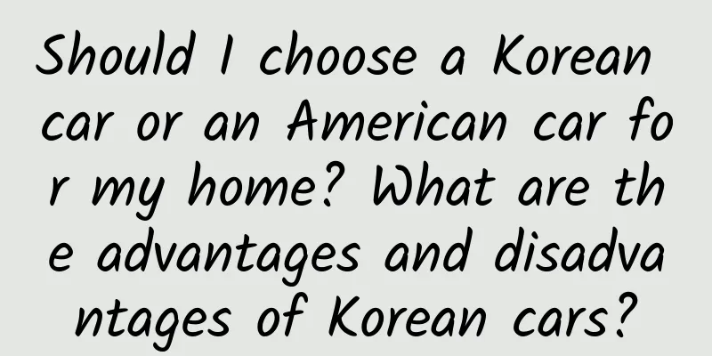 Should I choose a Korean car or an American car for my home? What are the advantages and disadvantages of Korean cars?