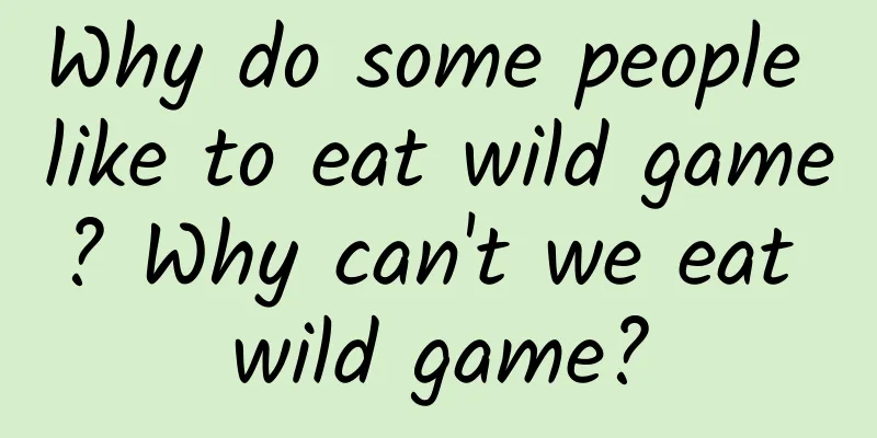 Why do some people like to eat wild game? Why can't we eat wild game?