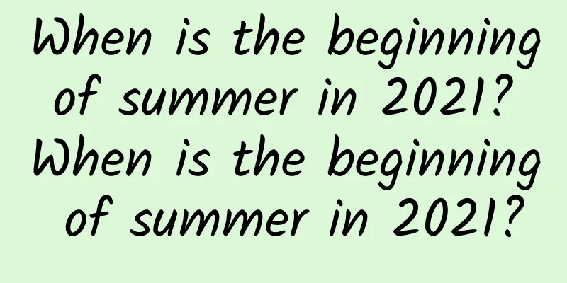 When is the beginning of summer in 2021? When is the beginning of summer in 2021?