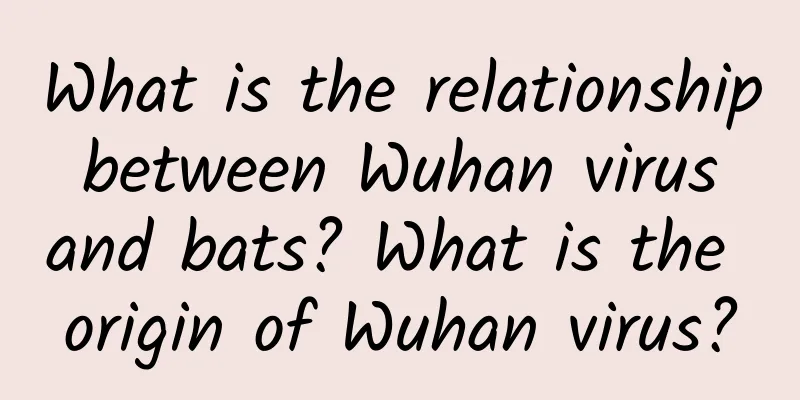 What is the relationship between Wuhan virus and bats? What is the origin of Wuhan virus?