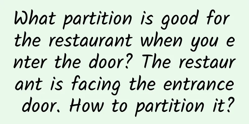 What partition is good for the restaurant when you enter the door? The restaurant is facing the entrance door. How to partition it?