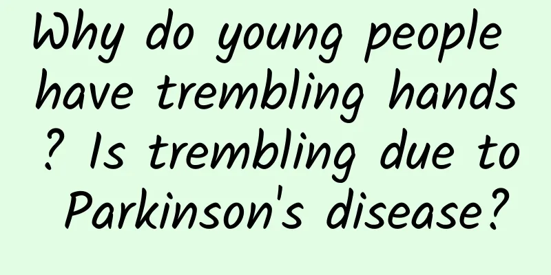 Why do young people have trembling hands? Is trembling due to Parkinson's disease?