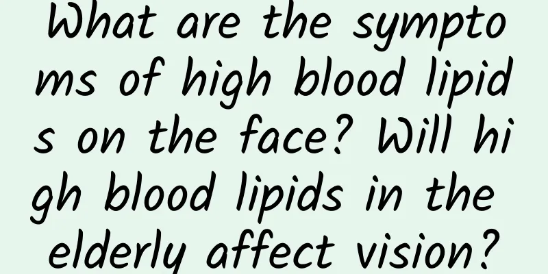 What are the symptoms of high blood lipids on the face? Will high blood lipids in the elderly affect vision?
