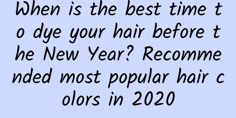 When is the best time to dye your hair before the New Year? Recommended most popular hair colors in 2020