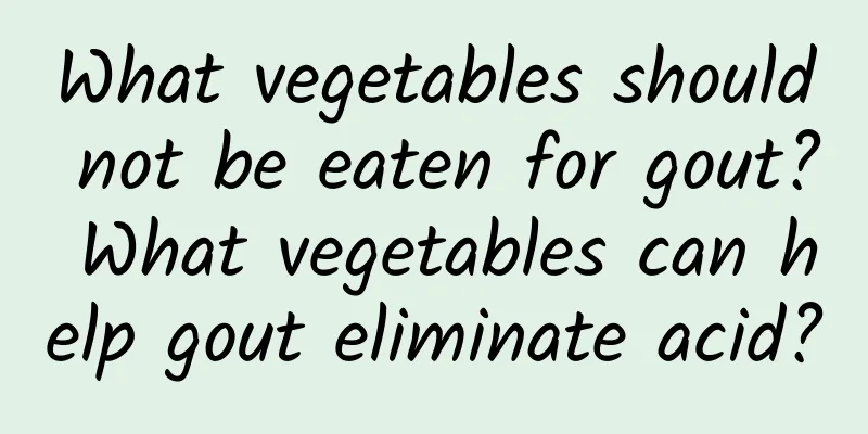 What vegetables should not be eaten for gout? What vegetables can help gout eliminate acid?