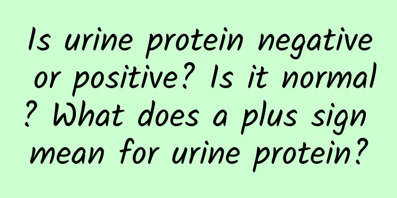 Is urine protein negative or positive? Is it normal? What does a plus sign mean for urine protein?