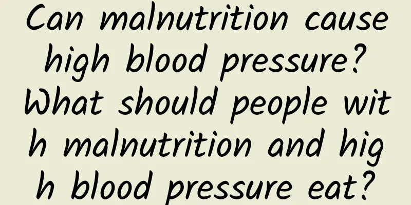 Can malnutrition cause high blood pressure? What should people with malnutrition and high blood pressure eat?