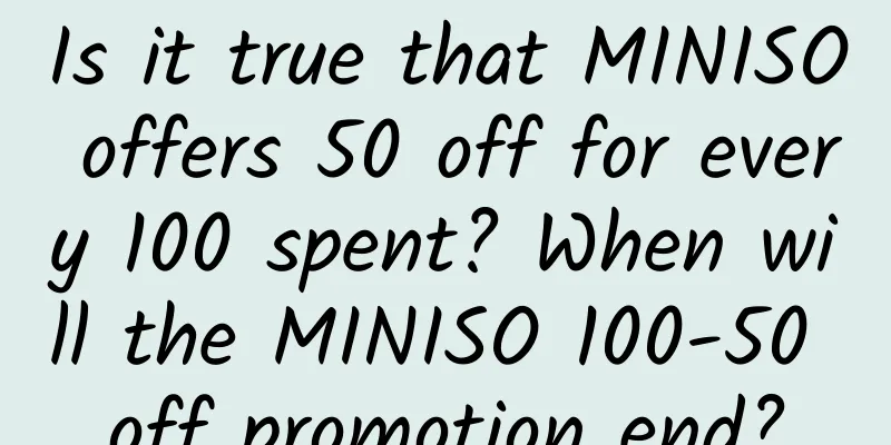 Is it true that MINISO offers 50 off for every 100 spent? When will the MINISO 100-50 off promotion end?