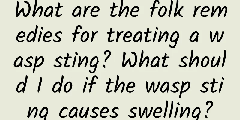 What are the folk remedies for treating a wasp sting? What should I do if the wasp sting causes swelling?