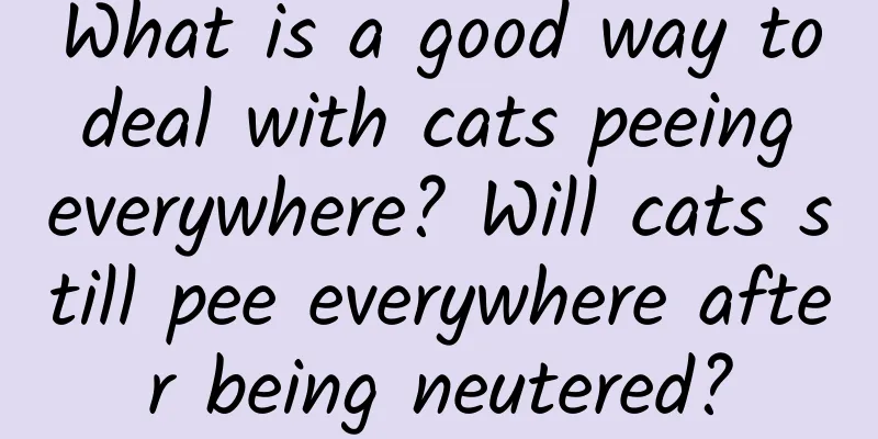 What is a good way to deal with cats peeing everywhere? Will cats still pee everywhere after being neutered?