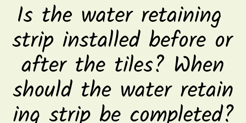Is the water retaining strip installed before or after the tiles? When should the water retaining strip be completed?