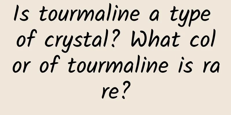 Is tourmaline a type of crystal? What color of tourmaline is rare?