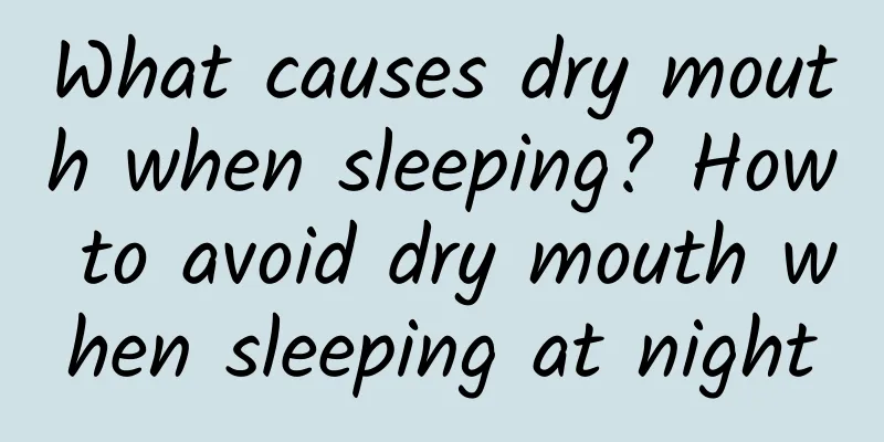 What causes dry mouth when sleeping? How to avoid dry mouth when sleeping at night