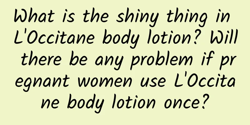 What is the shiny thing in L'Occitane body lotion? Will there be any problem if pregnant women use L'Occitane body lotion once?