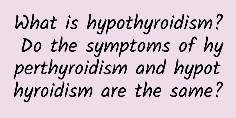 What is hypothyroidism? Do the symptoms of hyperthyroidism and hypothyroidism are the same?
