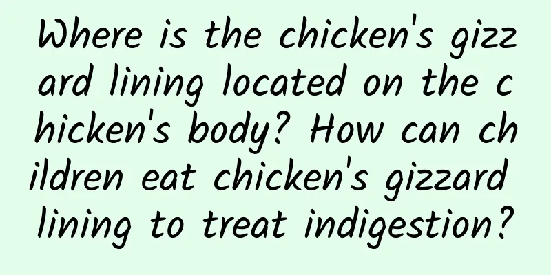 Where is the chicken's gizzard lining located on the chicken's body? How can children eat chicken's gizzard lining to treat indigestion?
