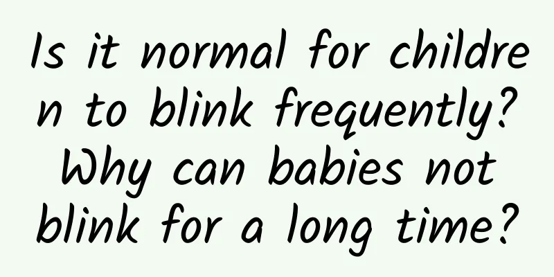 Is it normal for children to blink frequently? Why can babies not blink for a long time?
