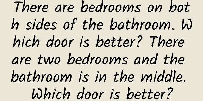 There are bedrooms on both sides of the bathroom. Which door is better? There are two bedrooms and the bathroom is in the middle. Which door is better?