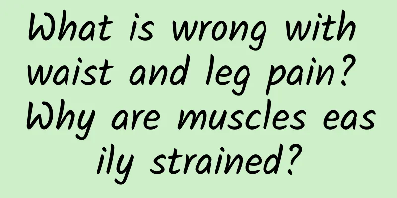 What is wrong with waist and leg pain? Why are muscles easily strained?