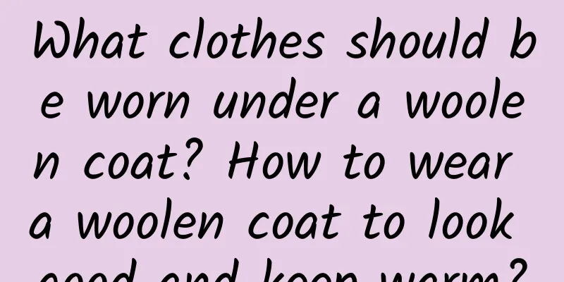 What clothes should be worn under a woolen coat? How to wear a woolen coat to look good and keep warm?
