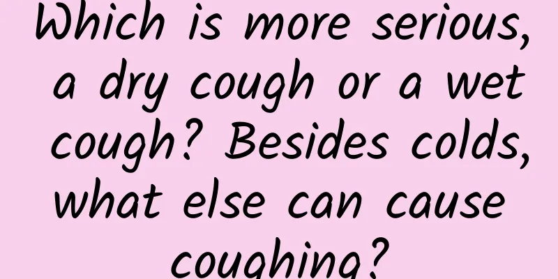 Which is more serious, a dry cough or a wet cough? Besides colds, what else can cause coughing?
