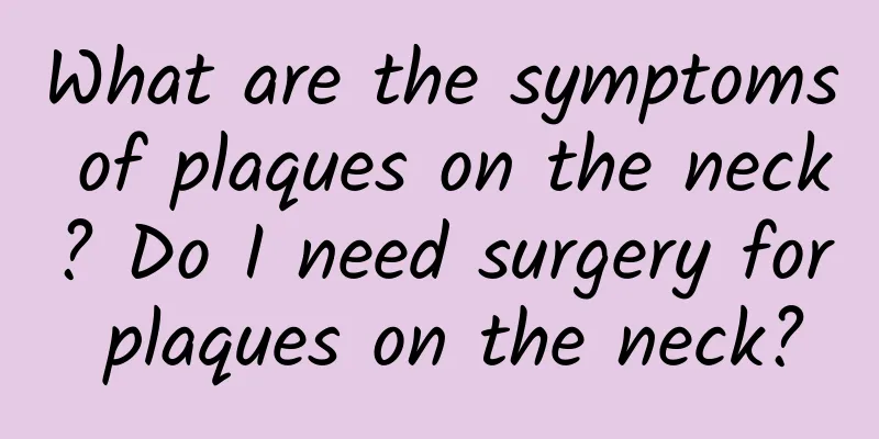What are the symptoms of plaques on the neck? Do I need surgery for plaques on the neck?
