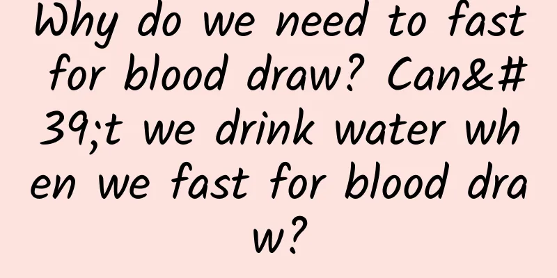 Why do we need to fast for blood draw? Can't we drink water when we fast for blood draw?