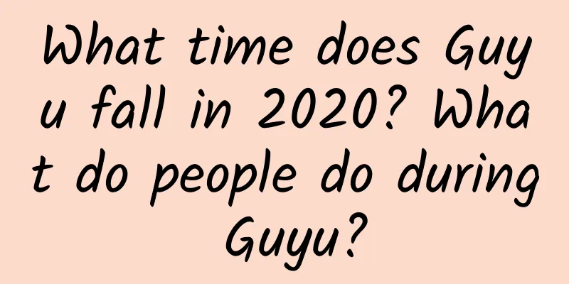 What time does Guyu fall in 2020? What do people do during Guyu?