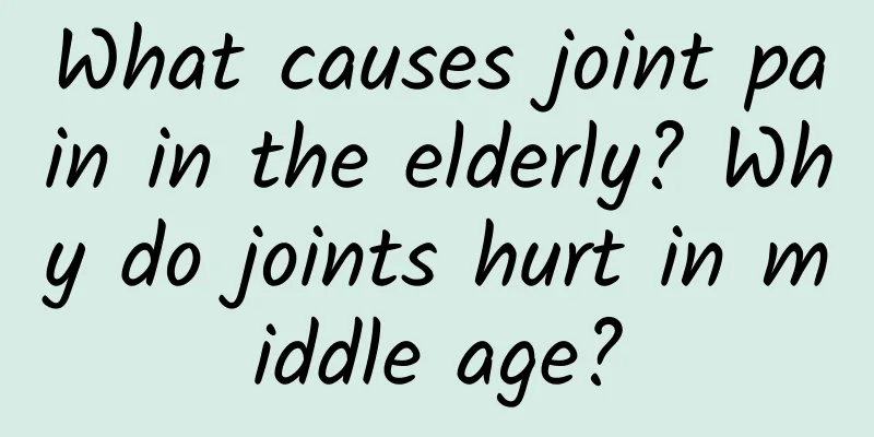 What causes joint pain in the elderly? Why do joints hurt in middle age?