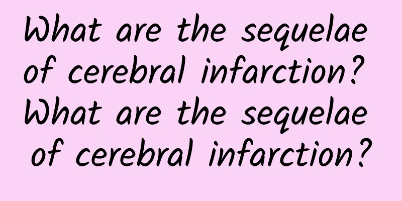 What are the sequelae of cerebral infarction? What are the sequelae of cerebral infarction?